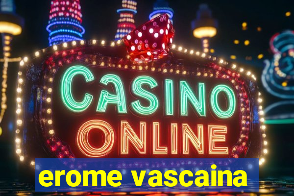 erome vascaina